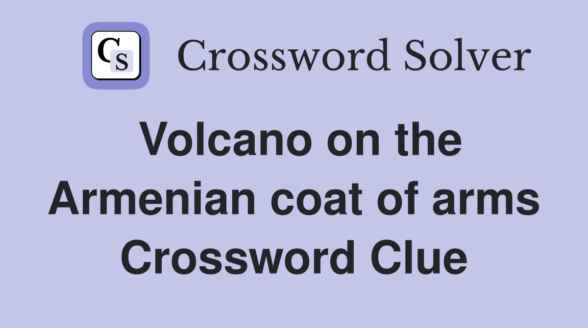 Volcano on the Armenian coat of arms Crossword Clue Answers Crossword Solver